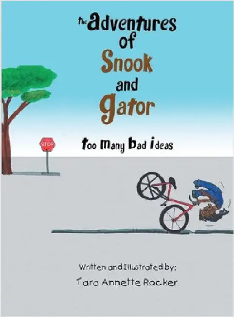 The Adventures of Snook and Gator: Too Many Bad Ideas by Rocker, Tara Annette