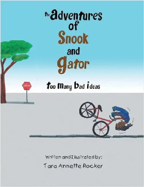 The Adventures of Snook and Gator: Too Many Bad Ideas by Rocker, Tara Annette