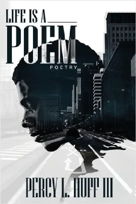 Life's a Poem by Huff, Percy L., III