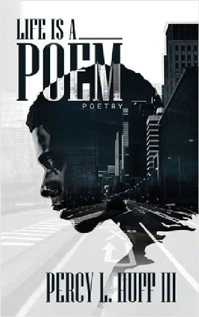 Life's a Poem by Huff, Percy L., III