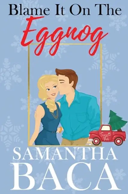 Blame It On The Eggnog by Samantha Baca