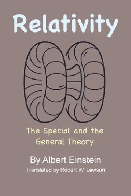 Relativity: The Special and the General Theory by Albert Einstein, Robert W. Lawson