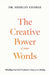 The Creative Power of Your Words: Minding What Holds the Power to Shape Your Destiny by Shirley George