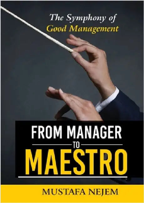 From Manager to Maestro: The Symphony of Good Management by Nejem, Mustafa