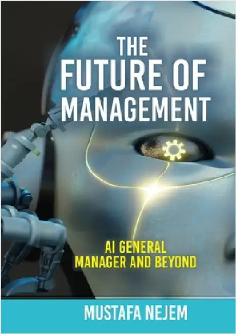 The Future of Management: AI General Manager and Beyond by Nejem, Mustafa
