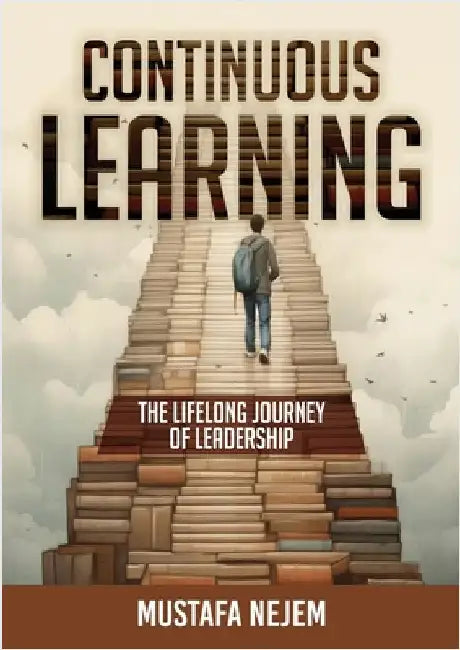Continuous Learning: The Lifelong Journey of Leadership by Nejem, Mustafa