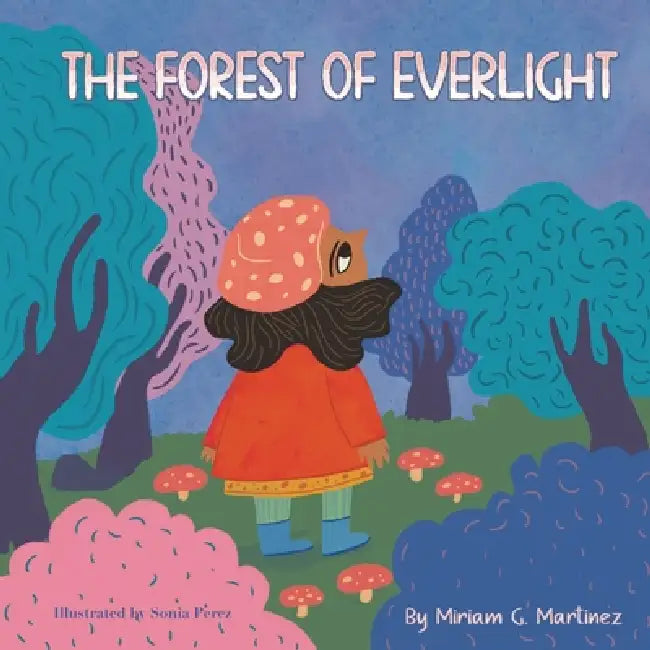 The Forest of Everlight by Miriam G. Martinez, Sonia Perez