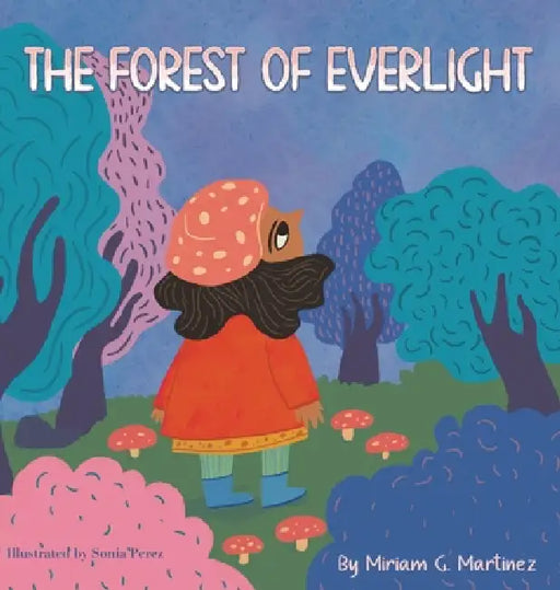 The Forest of Everlight by Miriam G. Martinez, Sonia Perez