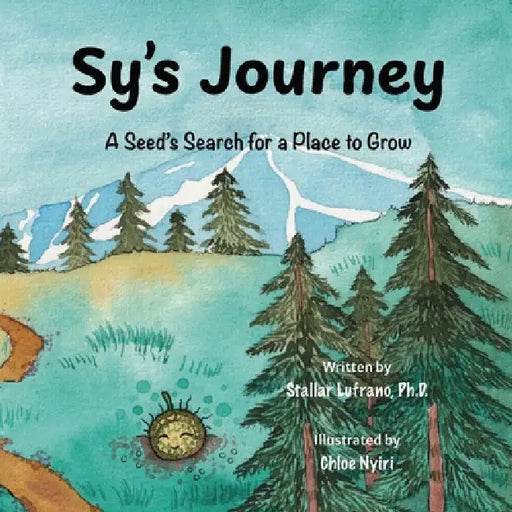 Sy's Journey: A Seed's Search for a Place to Grow by Stallar Lufrano, Chloe Nyiri