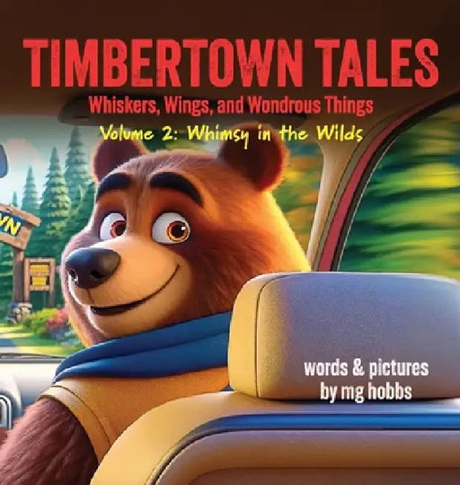TIMBERTOWN Tales of Whiskers, Wings, and Wondrous Things: Whimsy in the Wilds by Marigrace Hobbs