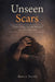 Unseen Scars: Cold, Cruel, Deeply Rooted and Ever Present by Martin Terrell