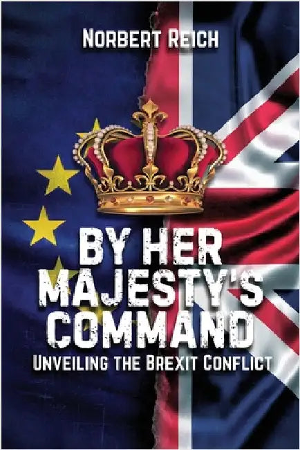 By Her Majesty's Command: Unveiling the Brexit Conflict by Reich, Norbert