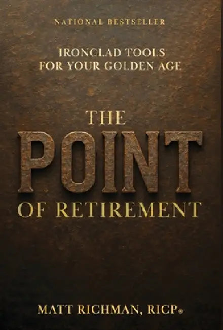 The Point of Retirement: Ironclad Tools for Your Golden Age by Matt Richman