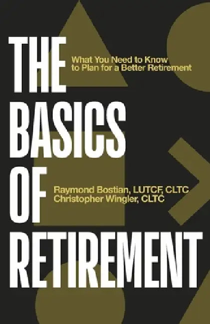 The Basics of Retirement: What You Need to Know to Plan for a Better Retirement by Christopher Wingler, Raymond Bostian