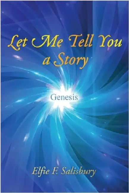 Let Me Tell You a Story: Genesis by Salisbury, Elfie F.