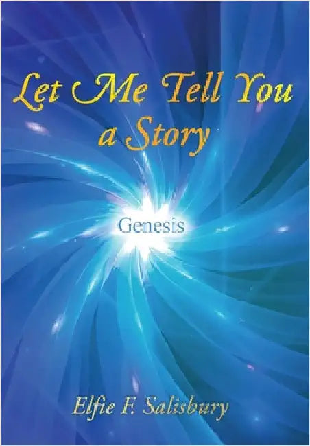Let Me Tell You a Story: Genesis: Genesis by Salisbury, Elfie F.