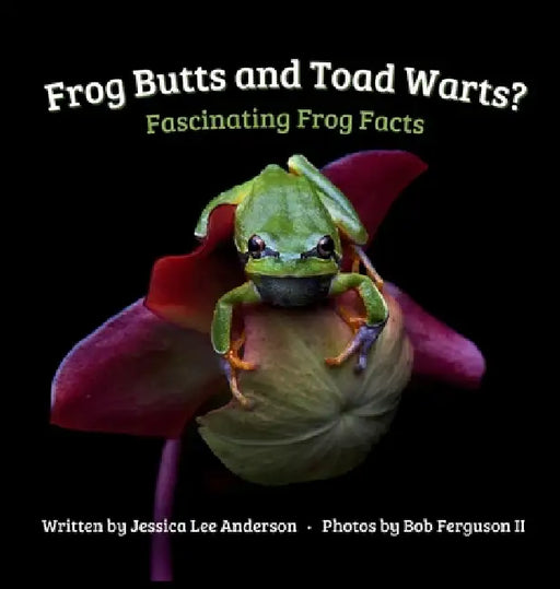 Frog Butts and Toad Warts? Fascinating Frog Facts by Jessica Lee Anderson, II Ferguson Bob