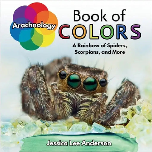Arachnology Book of Colors: A Rainbow of Spiders, Scorpions, and More by Anderson, Jessica Lee