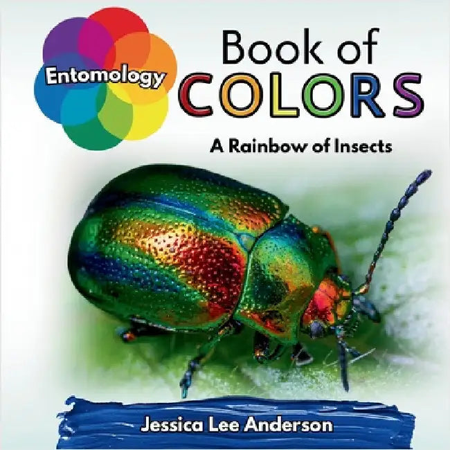 Entomology Book of Colors: A Rainbow of Insects by Anderson, Jessica Lee
