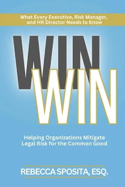 Win Win: Helping Organizations Mitigate Legal Risks For The Common Good by Rebecca Sposita