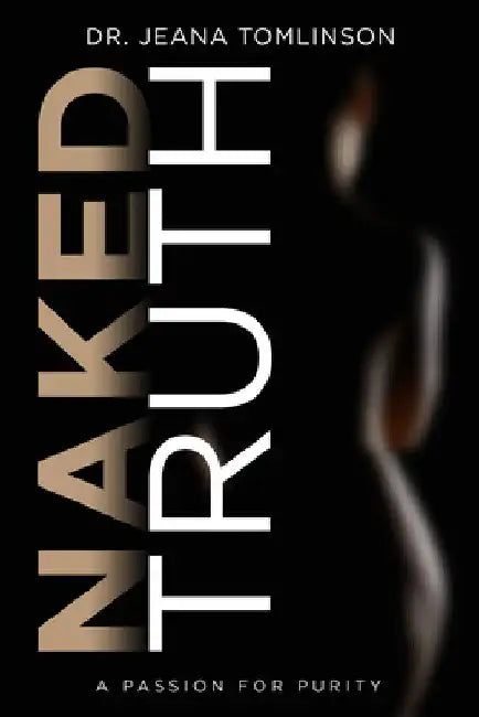 Naked Truth: A Passion for Purity by Tomlinson, Jeana
