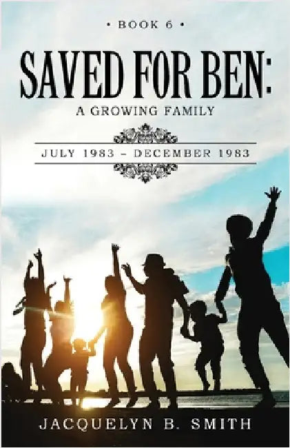 Saved for Ben: A Growing Family by Smith, Jacquelyn