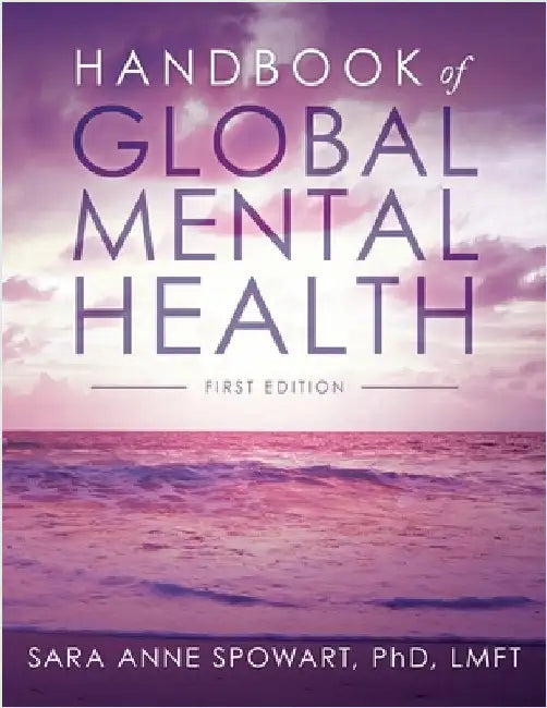 Handbook of Global Mental Health by Spowart, Sara