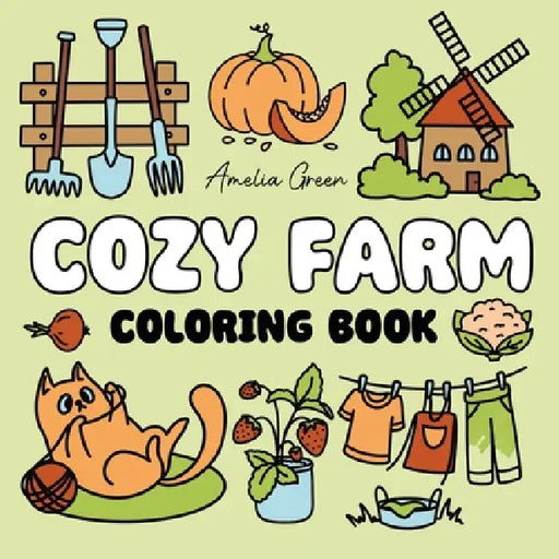 Cozy Farm Coloring Book: 60 Bold & Easy Designs of Cute Farm Animals, Fresh Produce, Charming Farm Scenes & Much More by Amelia Green