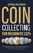 Coin Collecting for Beginners 2025: The Most Up-to-Date Guide to Start Your Coin Collection, Master Coin Identification, Understand Valuation Techniqu by Spencer Reed