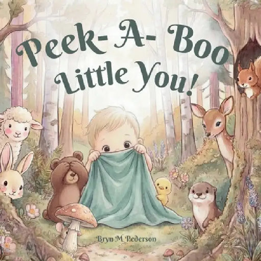 Peek-A-Boo Little You! by Bryn M. Pederson