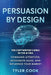 Persuasion By Design: The New Copywriter's Bible in the AI Era: Command Attention, Accelerate Sales, and Influence Your Market by Tyler Cook
