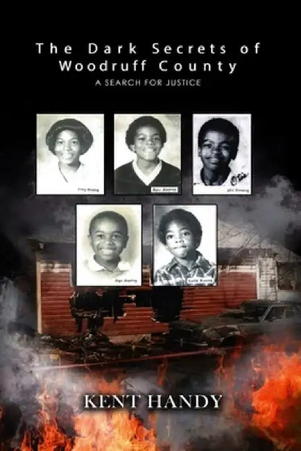 The Dark Secrets of Woodruff County: A Search for Justice by Kent Handy