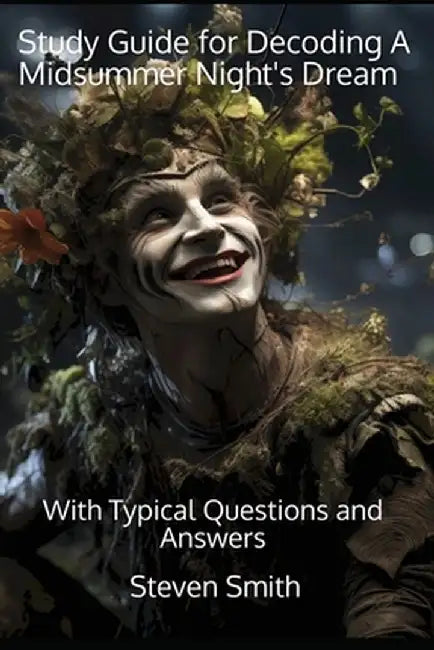 Study Guide for Decoding A Midsummer Night's Dream: With Typical Questions and Answers by Steven Smith
