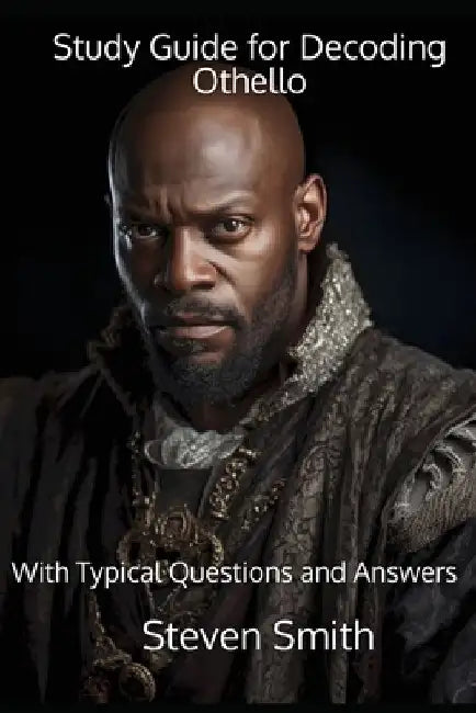 Study Guide for Decoding Othello: With Typical Questions and Answers by Steven Smith