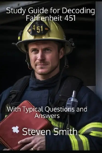 Study Guide for Decoding Fahrenheit 451: With Typical Questions and Answers by Steven Smith
