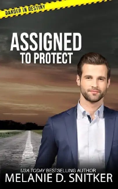 Assigned to Protect: Christian Romantic Suspense by Melanie D. Snitker
