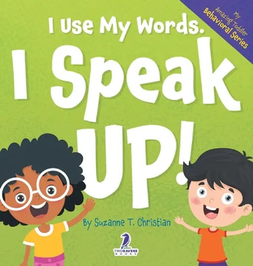 I Use My Words. I Speak Up!: An Affirmation-Themed Toddler Book About Speaking Up (Ages 2-4) by Suzanne T. Christian
