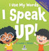 I Use My Words. I Speak Up!: An Affirmation-Themed Toddler Book About Speaking Up (Ages 2-4) by Suzanne T. Christian