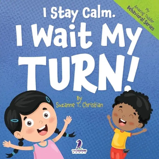 I Stay Calm. I Wait My Turn!: An Affirmation-Themed Book About Waiting For Toddlers (Ages 2-4) by Suzanne T. Christian