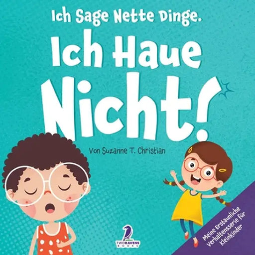 Ich Sage Nette Dinge. Ich Haue Nicht!: Ein Buch Über Das Thema "Nicht Hauen" Für Kleinkinder (2-4 Jahre) by Suzanne T. Christian