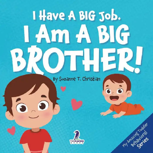 I Have A Big Job. I Am A Big Brother: An Affirmation-Themed Toddler Book About Getting A Sibling (Ages 2-4) by Suzanne T. Christian