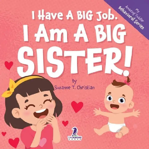 I Have A Big Job. I Am A Big Sister: An Affirmation-Themed Toddler Book About Getting A Sibling (Ages 2-4) by Suzanne T. Christian
