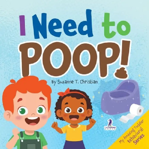 I Need to Poop!: Gentle Affirmations for Toddlers Learning to Go Poop and Listen to Their Bodies by Suzanne T. Christian, Two Little Ravens