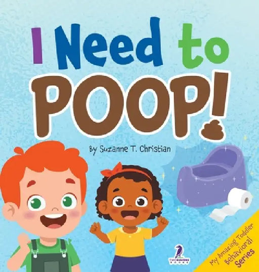 I Need to Poop!: Gentle Affirmations for Toddlers Learning to Go Poop and Listen to Their Bodies by Suzanne T. Christian, Two Little Ravens