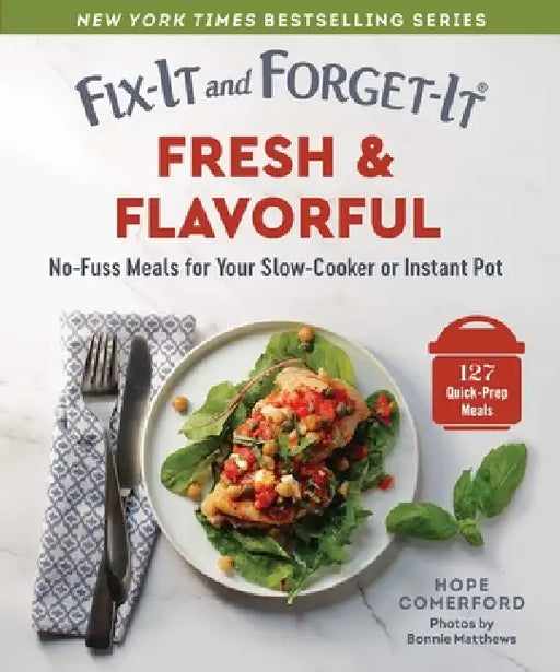Fix-It and Forget-It Fresh & Flavorful: No-Fuss Meals for Your Slow-Cooker or Instant Pot by Hope Comerford, Bonnie Matthews