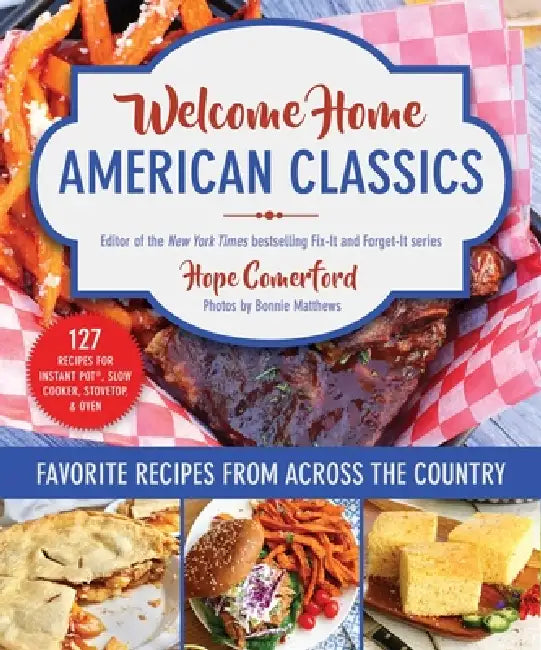Welcome Home American Classics: Favorite Recipes from Across the Country by Hope Comerford, Bonnie Matthews