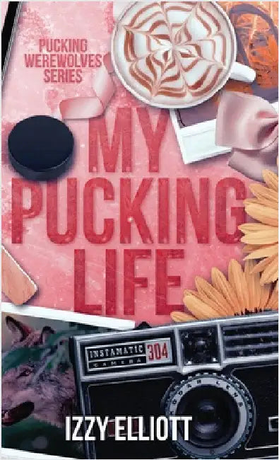 My Pucking Life by Elliott, Izzy