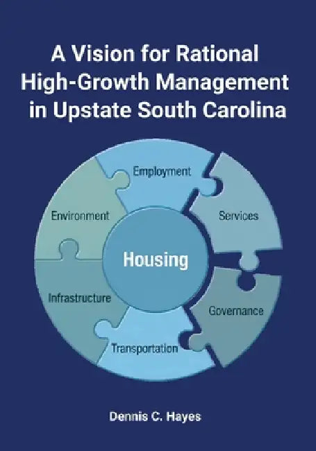 A Vision for Rational High-Growth Management in Upstate South Carolina by Dennis C. Hayes