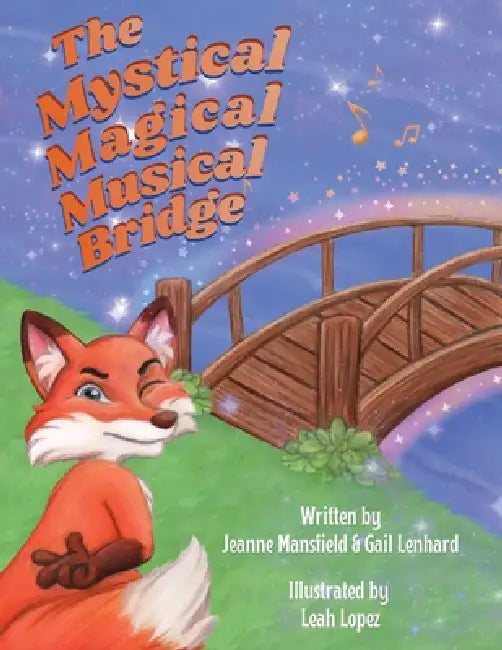 The Mystical, Magical, Musical Bridge by Jeanne Mansfield, Gail Lenhard, Leah Lopez