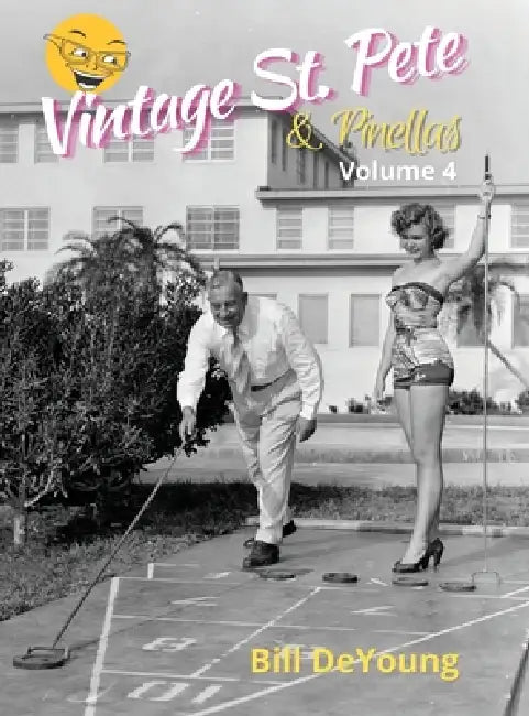 Vintage St. Pete & Pinellas Volume 4 by Bill DeYoung